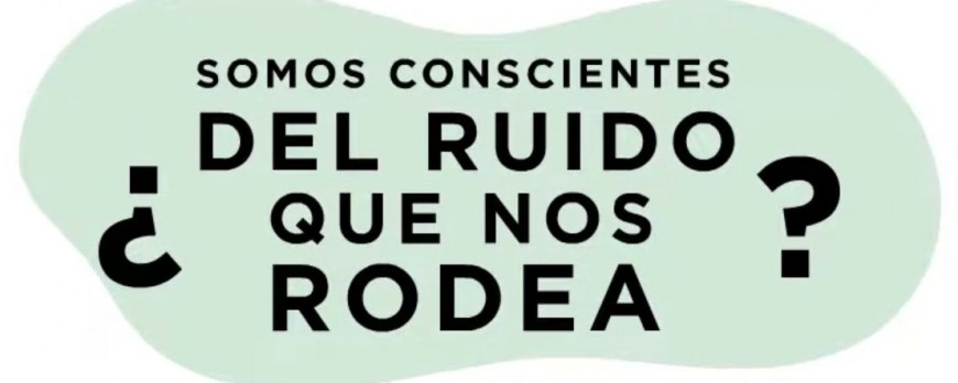 ¿Somos conscientes del ruido que nos rodea?